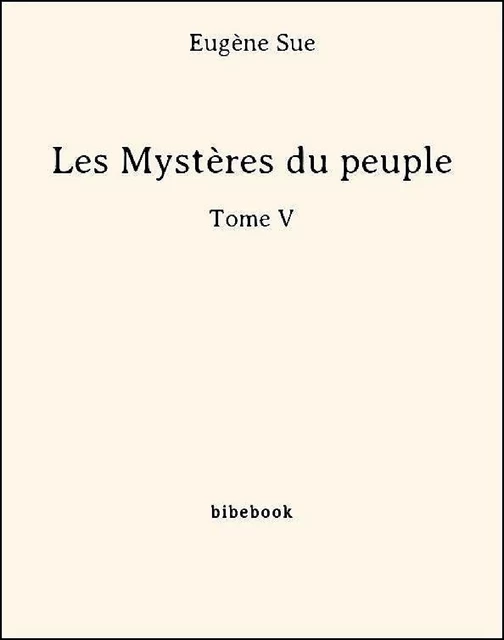 Les Mystères du peuple - Tome V - Eugène Sue - Bibebook