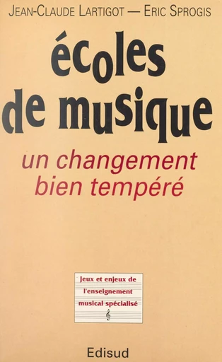 Écoles de musique : un changement bien tempéré - Jean-Claude Lartigot, Éric Sprogis - (Edisud) réédition numérique FeniXX