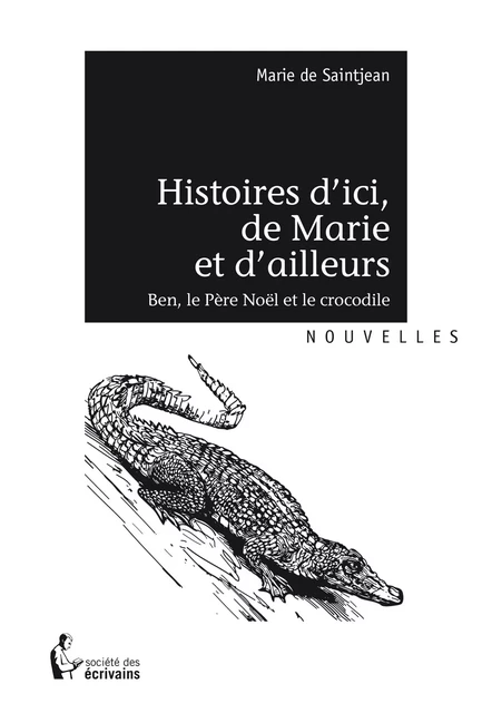 Histoires d’ici, de Marie et d’ailleurs - Marie De Saintjean - Société des écrivains