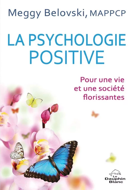 La psychologie positive - Meggy Belovski - Dauphin Blanc