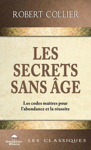 Les Secrets sans âge - Robert Collier - Dauphin Blanc