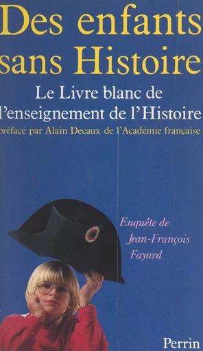 Des enfants sans histoire - André Castelot, Jean-Louis Debré, Marc Ferro, Max Gallo, Michel Poniatowski, Jean Tulard,  Collectif - (Perrin) réédition numérique FeniXX