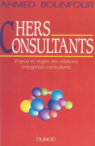 Chers consultants : enjeux et règles des relations entreprises-consultants - Ahmed Bounfour - (Dunod) réédition numérique FeniXX