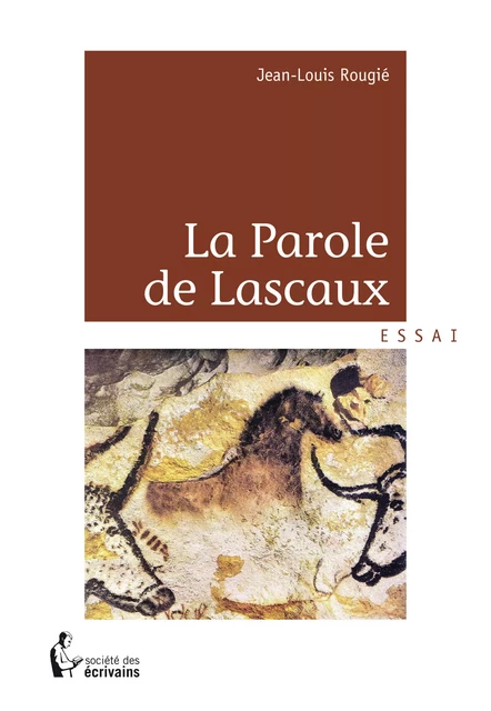 La Parole de Lascaux - Jean-Louis Rougié - Société des écrivains