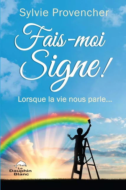 Fais-moi Signe ! - Sylvie Provencher - Dauphin Blanc