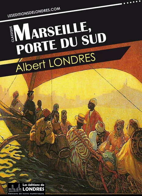 Marseille, porte du Sud - Albert Londres - Les Editions de Londres