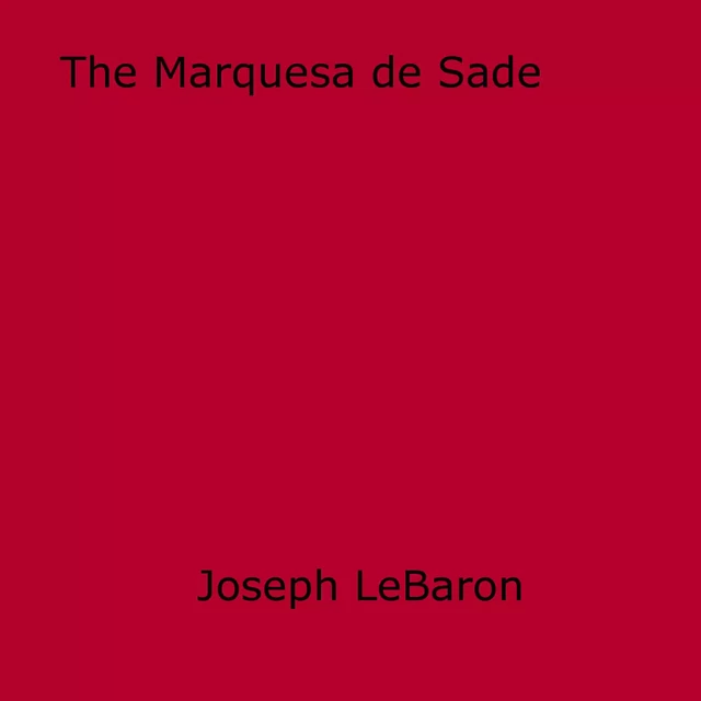 The Marquesa de Sade - Joseph Lebaron - Disruptive Publishing