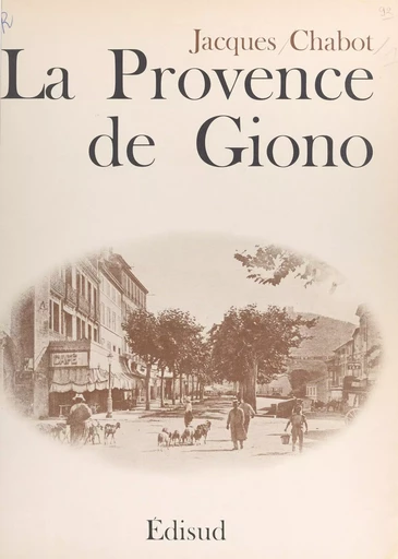 La Provence de Giono - Jacques Chabot - (Edisud) réédition numérique FeniXX