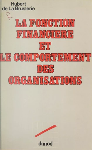 La fonction financière et le comportement des organisations - Hubert de La Bruslerie - (Dunod) réédition numérique FeniXX