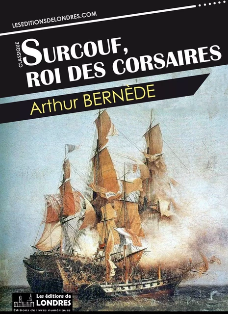 Surcouf, roi des corsaires - Arthur Bernede - Les Editions de Londres