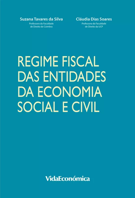 Regime Fiscal das Entidades da Economia Social e Civil - Susana Tavares Da Silva, Cláudia Dias Soares - Vida Económica Editorial