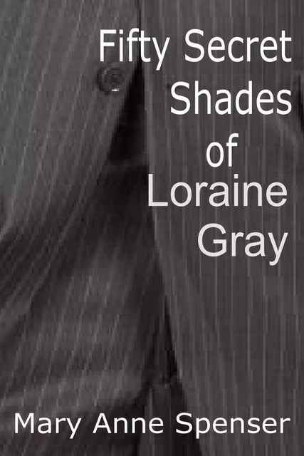 Fifty Secret Shades Of Loraine Gray - Mary Anne Spenser - Disruptive Publishing