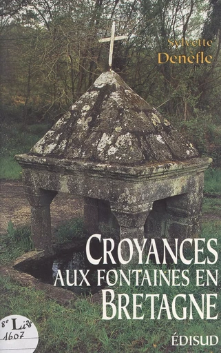 Croyances aux fontaines en Bretagne - Sylvette Denèfle - (Edisud) réédition numérique FeniXX