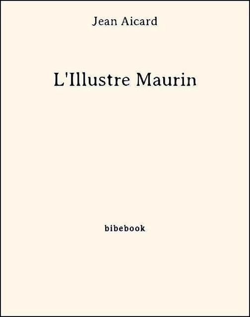 L'Illustre Maurin - Jean Aicard - Bibebook