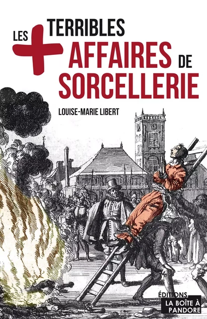 Les plus terribles affaires de sorcellerie - Louise-Marie Libert - La Boîte à Pandore