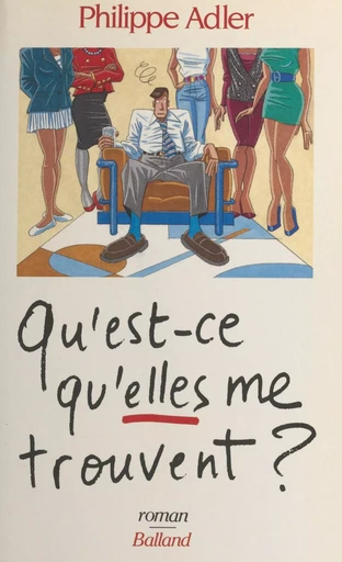 Qu'est-ce qu'elles me trouvent ? - Philippe Adler - J'ai lu (réédition numérique FeniXX)