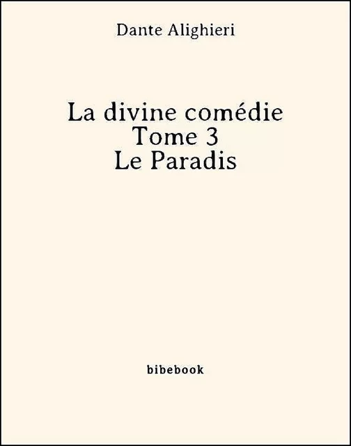 La divine comédie - Tome 3 - Le Paradis - DANTE Alighieri - Bibebook