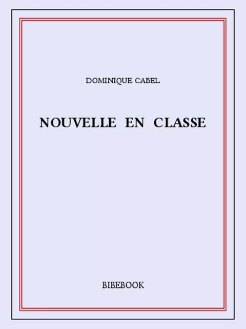 Nouvelle en classe -  Cabel - Bibebook