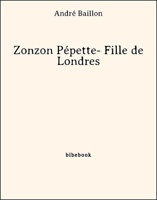 Zonzon Pépette- Fille de Londres - André Baillon - Bibebook