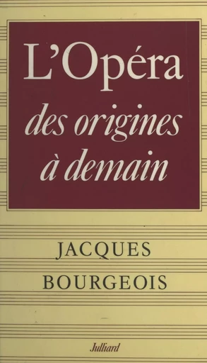 L'Opéra, des origines à demain... - Jacques Bourgeois - (Julliard) réédition numérique FeniXX