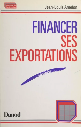 Financer ses exportations - Jean-Louis Amelon - (Dunod) réédition numérique FeniXX