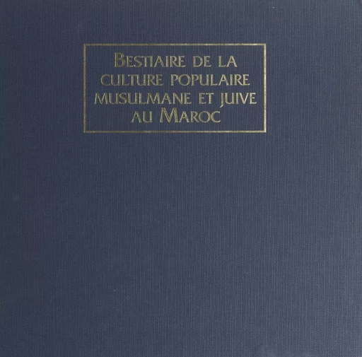 Bestiaire de la culture populaire musulmane et juive au Maroc - André Goldenberg - (Edisud) réédition numérique FeniXX