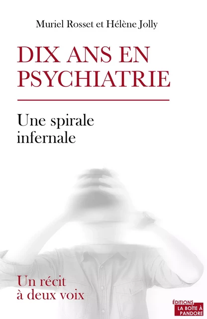 Dix ans en psychiatrie - Muriel Rosset, Hélène Jolly - La Boîte à Pandore