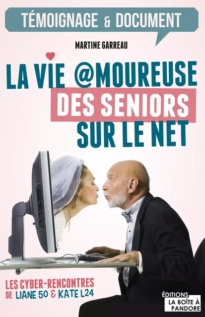 La vie amoureuse des seniors sur le net - Martine Garreau - La Boîte à Pandore