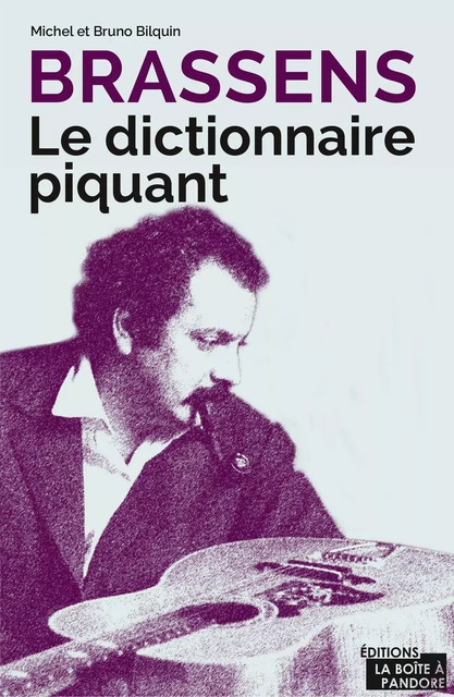 Brassens - Le dictionnaire piquant - Michel Bilquin, Bruno Bilquin - La Boîte à Pandore