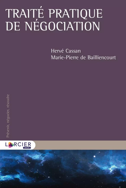 Traité pratique de négociation - Hervé Cassan, Marie-Pierre de Bailliencourt - Éditions Larcier