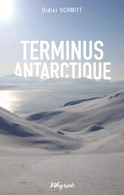 Terminus Antarctique - Didier Schmitt - Weyrich