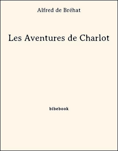 Les Aventures de Charlot - Alfred de Bréhat - Bibebook