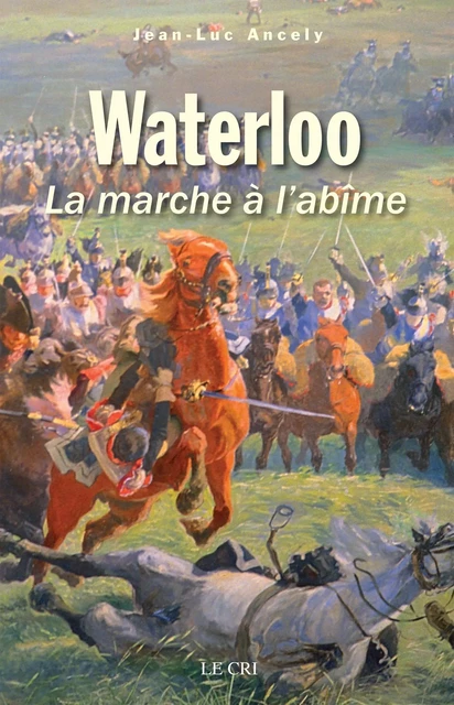 Waterloo - Jean-Luc Ancely - Le Cri