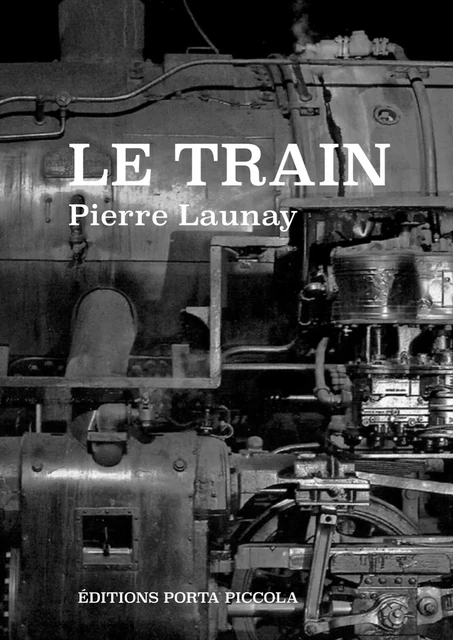 Le train - Pierre Launay Pierre Launay - Editions Porta Piccola