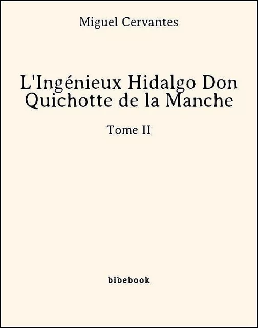 L'Ingénieux Hidalgo Don Quichotte de la Manche - Tome II - Miguel Cervantes - Bibebook