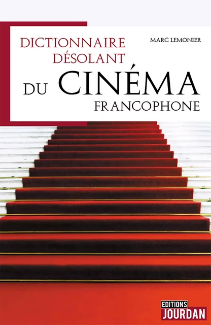 Dictionnaire désolant du cinéma francophone - Marc Lemonier - Jourdan