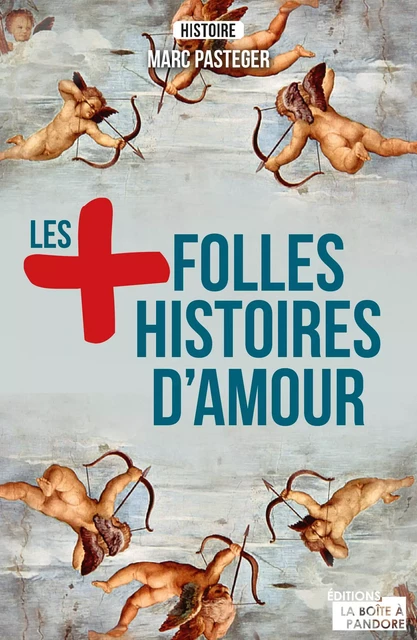 Les plus folles histoires d'amour - Marc Pasteger - La Boîte à Pandore