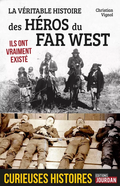 La véritable histoire des héros du Far West - Christian Vignol - Jourdan