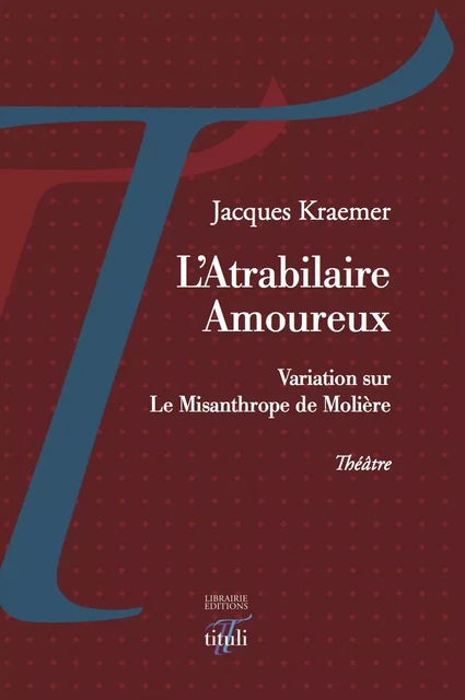 L'Atrabilaire Amoureux - Jacques Kraemer - Librairie éditions tituli