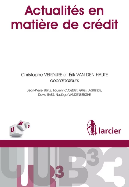 Actualités en matière de crédit - Jean-Pierre Buyle, Laurent Cloquet, Gilles Laguesse, David Raes, Nadège Vandenberghe - Éditions Larcier