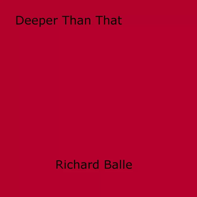 Deeper Than That - Richard Balle - Disruptive Publishing