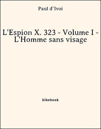 L'Espion X. 323 - Volume I - L'Homme sans visage