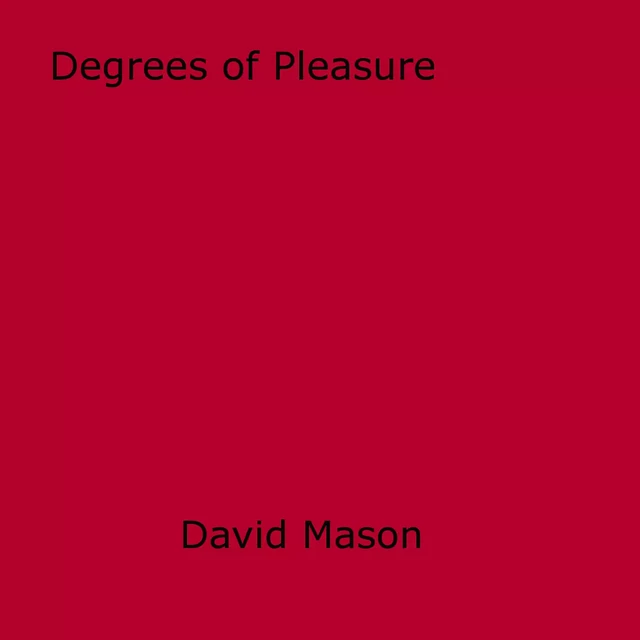 Degrees of Pleasure - David Mason - Disruptive Publishing