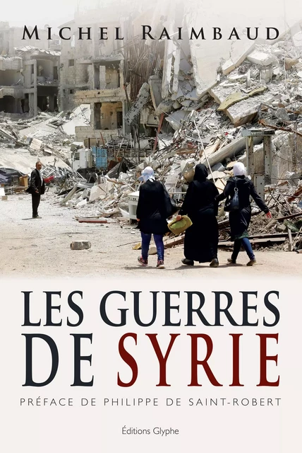 Les Guerres de Syrie - Michel Raimbaud - Glyphe