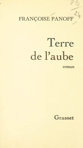 Terre de l'aube - Françoise Panoff - (Grasset) réédition numérique FeniXX