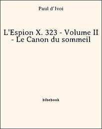 L'Espion X. 323 - Volume II - Le Canon du sommeil