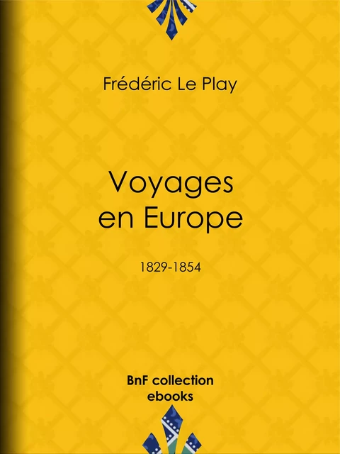 Voyages en Europe - Frédéric le Play, Albert le Play, Michel-Eugène Lefébure de Fourcy - BnF collection ebooks