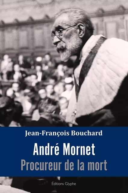 André Mornet, procureur de la mort - Jean-François Bouchard - Glyphe