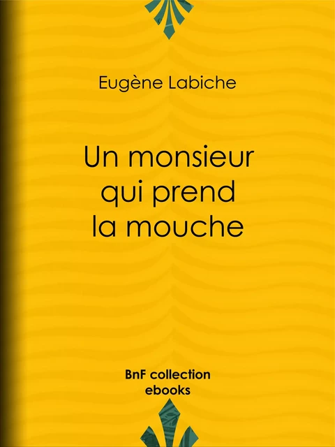 Un monsieur qui prend la mouche - Eugène Labiche - BnF collection ebooks