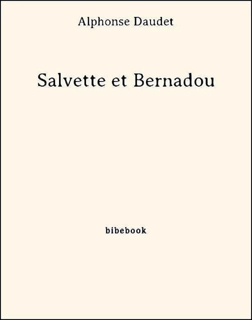 Salvette et Bernadou - Alphonse Daudet - Bibebook